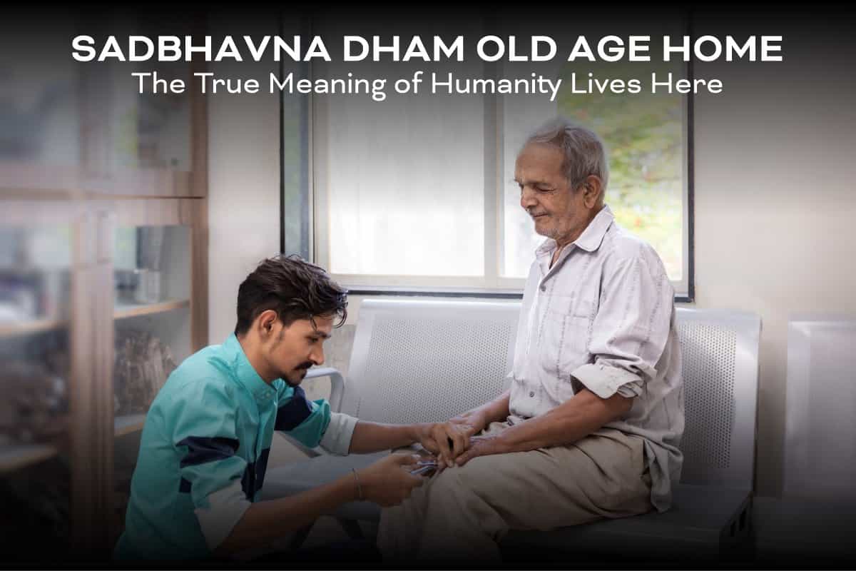 Sadbhavna Dham Old Age Home: The True Meaning Of Humanity Lives Here