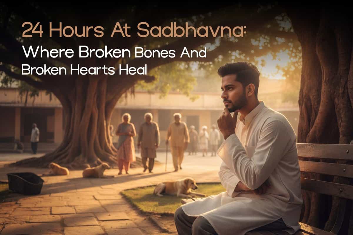 24 Hours at Sadbhavna: Where Broken Bones and Broken Hearts Heal” – Behind the scenes