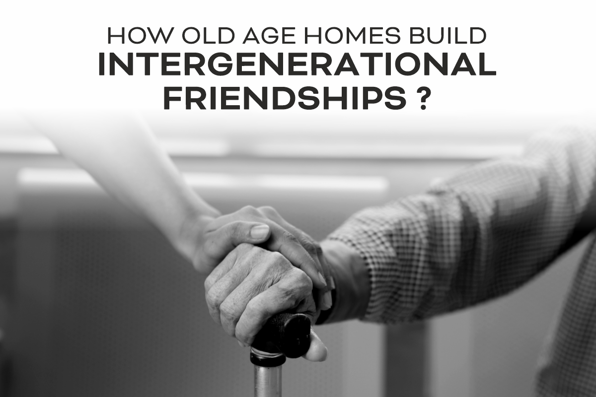 How Old Age Homes Build Intergenerational Friendships